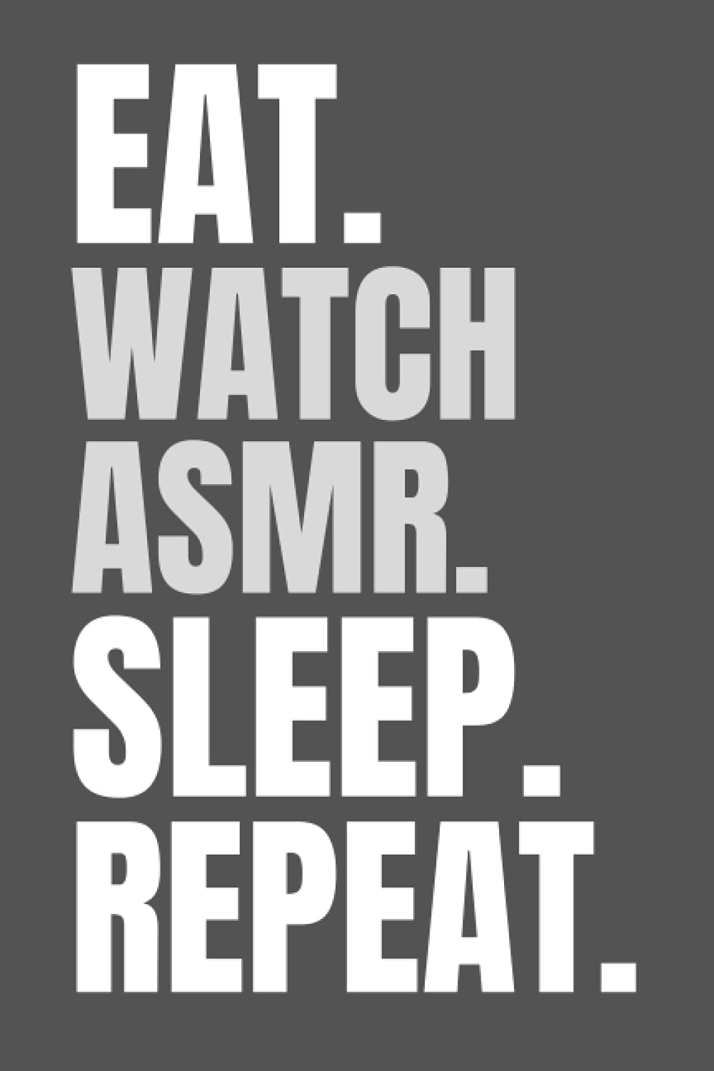 Notebook - EAT. WATCH ASMR. SLEEP. REPEAT. - 120 Ruled pages - 6X9