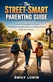 luminale  The Street-Smart Parenting Guide: Proven Strategies to Raise Confident, Independent, and Safety-Aware Kids and Teens