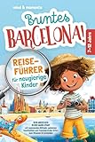 Buntes Barcelona! Reiseführer für neugierige Kinder: Dein Abenteuer in der Gaudí-Stadt – mit spannenden Rätseln, geheimen Geschichten und faszinierenden Orten zum Staunen & Entdecken