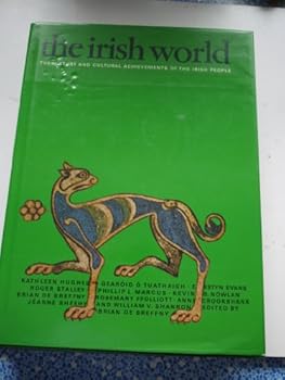 The Irish World: The History and Cultural Achievements of the Irish People