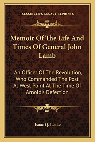 Memoir Of The Life And Times Of General John Lamb: An Officer Of The Revolution, Who Commanded The Post At West Point At The Time Of Arnold's Defection