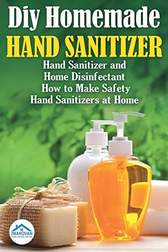 Diy Homemade Hand Sanitizer: Hand Sanitizer and Home Disinfectant. How