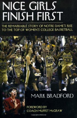 Nice Girls Finish First: The Remarkable Story of Notre Dame's Rise to the Top of Women's College Basketball
