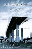 Mass Motorization + Mass Transit: An American History and Policy Analysis