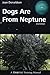 Dogs Are from Neptune