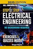 Step-by-Step Electrical Engineering: Learn and Apply Core Concepts Quickly. Build Your Knowledge with Practical Examples - No Background Required! Perfect for Aspiring Engineers and Enthusiasts! B0DJF3VP2M Book Cover