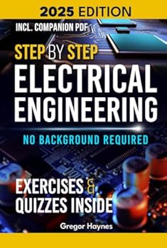 Hardcover Step-by-Step Electrical Engineering: Learn and Apply Core Concepts Quickly. Build Your Knowledge with Practical Examples - No Background Required! Perfect for Aspiring Engineers and Enthusiasts! Book