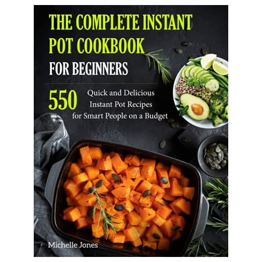 The Complete Instant Pot Cookbook for Beginners: 550 Quick and Delicious Instant Pot Recipes for Smart People on a Budget
