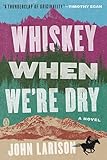 Whiskey When We're Dry: A Novel