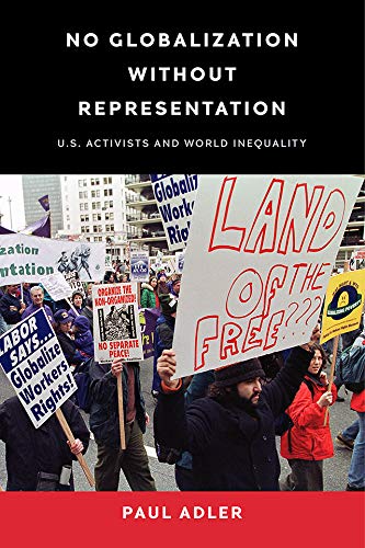 No Globalization Without Representation: U.S. Activists and World Inequality (Power, Politics, and the World)