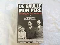 De Gaulle: Mon Pere: Entretiens Avec Michel Tauriac: Tome 1 225919754X Book Cover