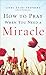 How to Pray When You Need a Miracle