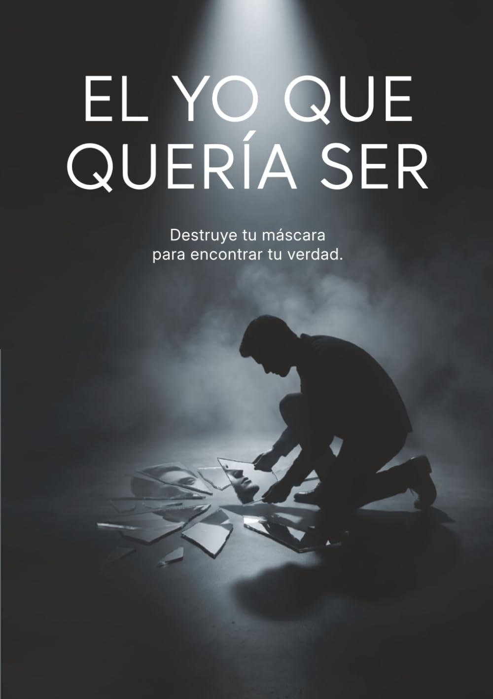 EL YO QUE QUERÍA SER: Destruye tu máscara para encontrar tu verdad