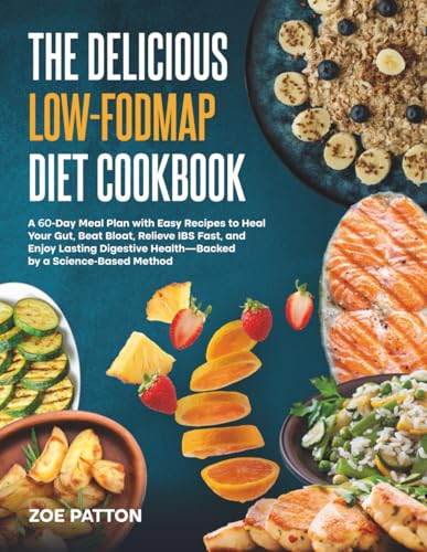 The Delicious Low-FODMAP Diet Cookbook: A 60-Day Meal Plan with E...