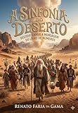  A Sinfonia do Deserto: Decodificando a Mensagem do Livro de Números (Portuguese Edition)