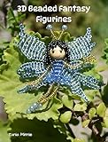 3D Beaded Fantasy Figurines Patterns: Santa, Mermaid, Elf, Easter Bunny & Fairy : Step-by-Step Seed Bead Tutorials for Magical Beaded Characters (3D Beading Miniatures)