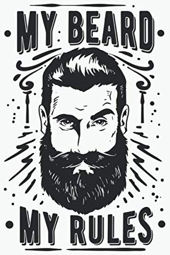 My Beard My Rules: Dot Grid Bearded Men's Journal for Notes, Thoughts, Ideas, Reminders, Beards, Lists to do, Planning (6x9 inches) Pointed DIN A3 Facial Hair Humor Notebook