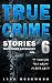 True Crime Stories Volume 6: 12 Shocking True Crime Murder Cases (True Crime Anthology)