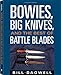 Bowies, Big Knives, and the Best of Battle Blades