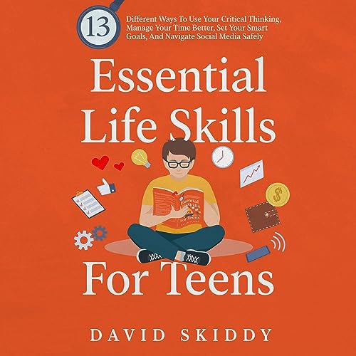 Essential Life Skills for Teens 13 Different Ways to Use