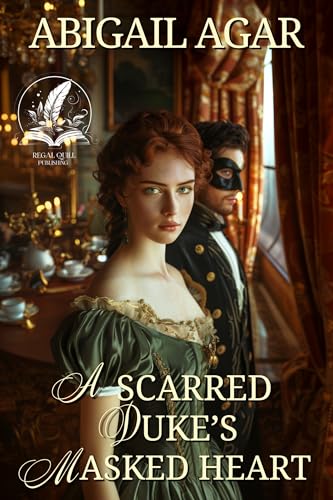A Scarred Duke's Masked Heart: A Historical Regency Romance Novel (Noble Hearts and Hidden Desires)