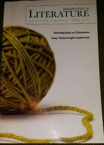 Introduction to Literature Pearson Custom Library: Amy Wainwright Instructor: 9780536243324 ...