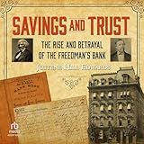 Savings and Trust: The Rise and Betrayal of the Freedman's Bank