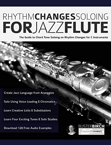 Rhythm Changes Soloing for Jazz Flute: The Guide to Chord Tone Soloing on Rhythm Changes For C Instruments (Learn how to play flute) (English Edition)