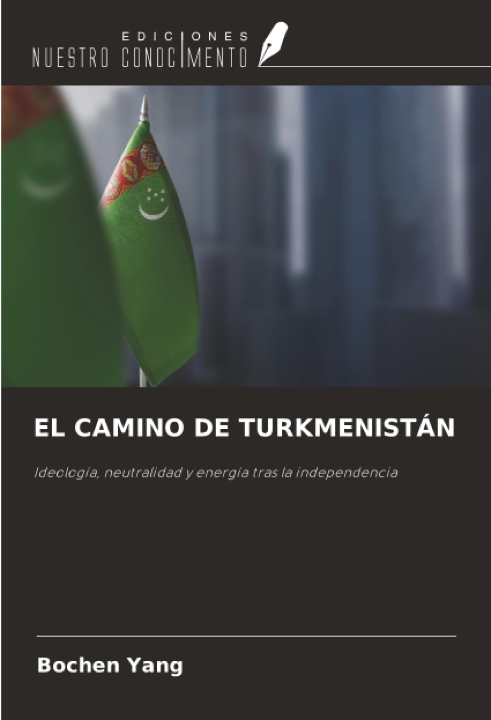 EL CAMINO DE TURKMENISTÁN: Ideología, neutralidad y energía tras la independencia
