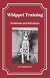 whippet  Whippet Training: Problems and Solutions (TheWhippet.net Book 2) (English Edition)