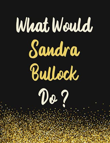 What Would Sandra Bullock Do?: Sandra Bullock Notebook Diary Journal for Writing 110 Pages, A4, Present, Gifts For Sandra Bullock Fans