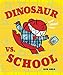 Dinosaur vs. School (A Dinosaur vs. Book)