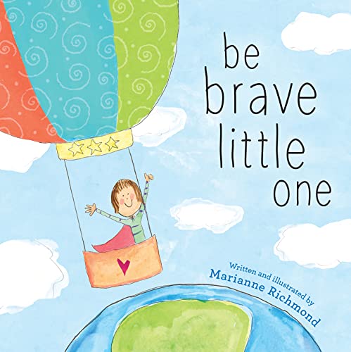 Be Brave Little One: An Inspiring Book About Courage For Babies, Baby Showers, Graduation And More