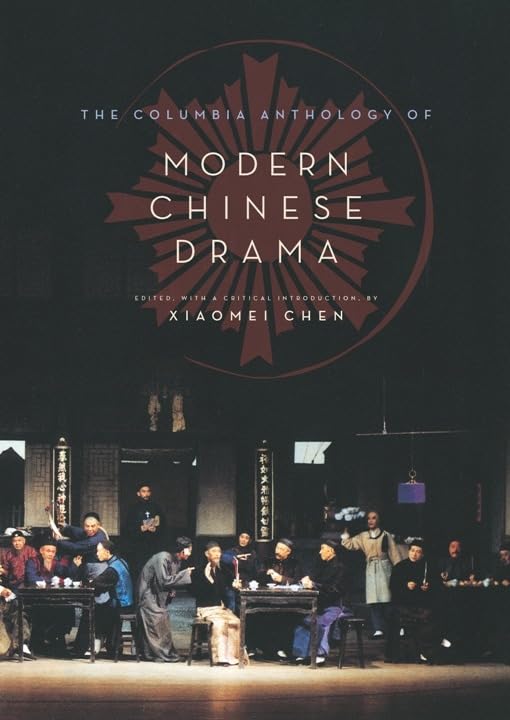 The Columbia Anthology of Modern Chinese Drama (Weatherhead Books on Asia)
