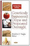Genetically Engineered Crops and Proposed Oversight (Agriculture Issues and Policies)