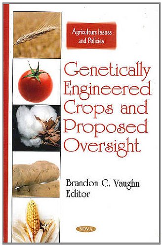 Genetically Engineered Crops and Proposed Oversight (Agriculture Issues and Policies)