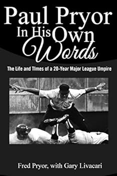 Paul Pryor In His Own Words: The Life and Times of a 20-Year Major League Umpire