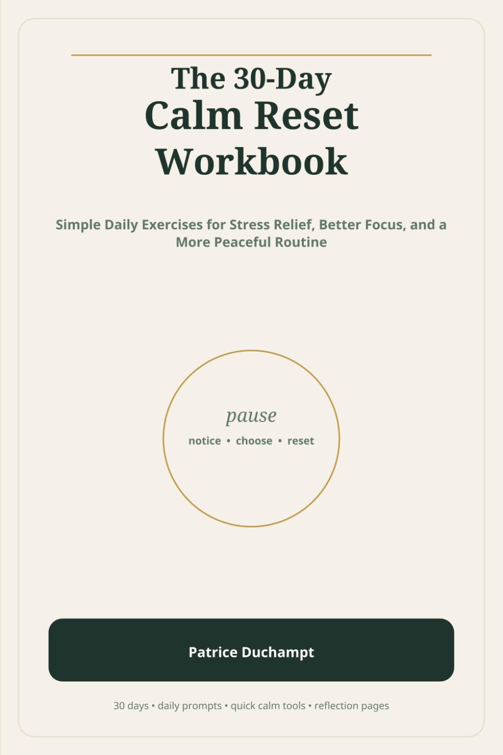 The 30-Day Calm Reset Workbook: Simple Daily Exercises for Stress Relief, Better Focus, and a More Peaceful Routine