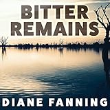 Bitter Remains: A Custody Battle, a Gruesome Crime, and the Mother Who Paid the Ultimate Price