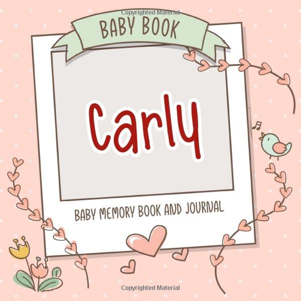 Baby Book Carly - Baby Memory Book and Journal: Personalized Newborn Gift, Album for Memories and Keepsake Gift for Pregnancy, Birth, Birthday, Name Carly on Cover