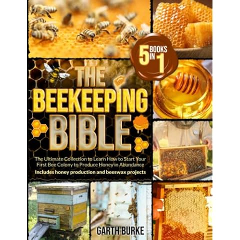 The Beekeeping Bible: [5 in 1] The Ultimate Collection to Learn How to Start Your First Bee Colony to Produce Honey in Abundance | Includes +100 Beeswax and Propolis Projects Cover