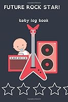 Baby Log Book Future Rock Star : Feeding and Diaper Tracker for Badass Parents 1711083534 Book Cover