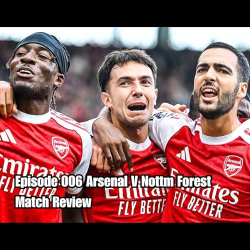 『Episode 006 Arsenal V Nottingham Forest Match Review』のカバーアート