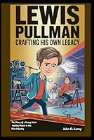 Lewis Pullman Crafting His Own Legacy: The Story of a Young Actor Making Waves in the Film Industry B0DW4734G3 Book Cover