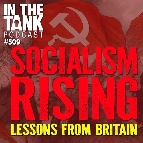 Socialism Rising Among Youth & Britain&rsquo;s Free Speech Crackdown &mdash; In the Tank Podcast #509 Podcast Por  arte de portada