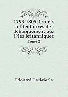 1793-1805. Projets et tentatives de débarquement aux îles Britanniques Tome 2 5519283052 Book Cover