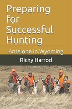 Paperback Preparing for Successful Hunting: Antelope in Wyoming (We are Outdoorsmen) Book