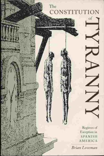 The Constitution of Tyranny: Regimes of Exception in Spanish America (Pitt Latin American Series)