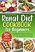 Renal Diet Cookbook For Beginners: A Comprehensive Guide To Understand Renal Diet Including 50+ Easy, Quick, And Healthy Recipes to Follow (English Edition)