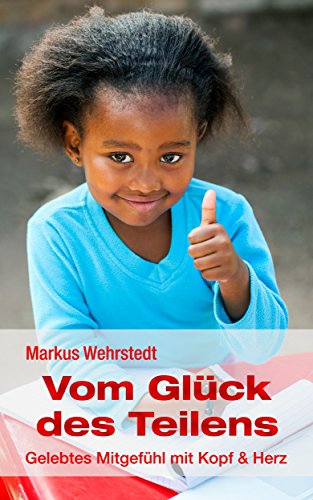 Vom Gluck Des Teilens Gelebtes Mitgefuhl Mit Kopf Herz Ebook Wehrstedt Markus Amazon De Kindle Shop